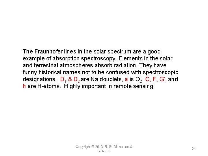 The Fraunhofer lines in the solar spectrum are a good example of absorption spectroscopy.