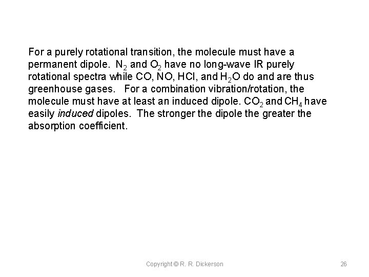 For a purely rotational transition, the molecule must have a permanent dipole. N 2