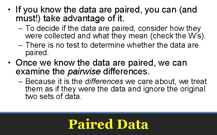  • If you know the data are paired, you can (and must!) take