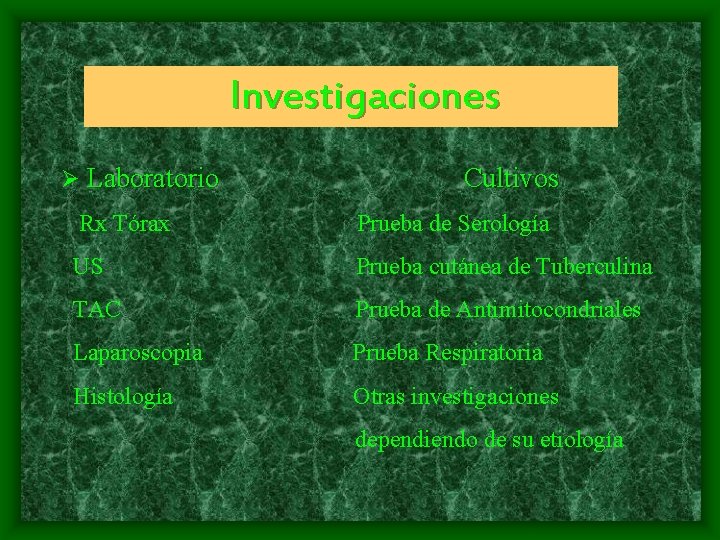 Investigaciones Ø Laboratorio Cultivos Rx Tórax Prueba de Serología US Prueba cutánea de Tuberculina