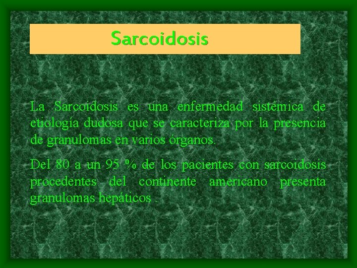 Sarcoidosis La Sarcoidosis es una enfermedad sistémica de etiología dudosa que se caracteriza por