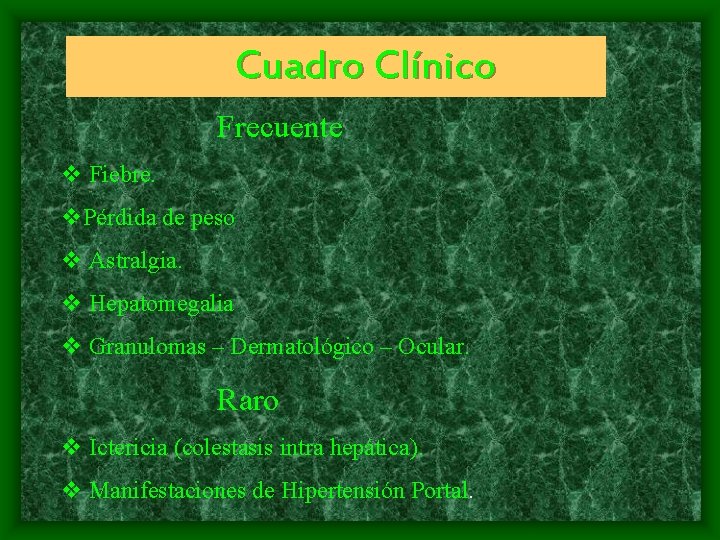 Cuadro Clínico Frecuente v Fiebre. v. Pérdida de peso v Astralgia. v Hepatomegalia v