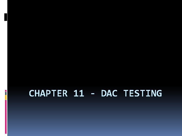 CHAPTER 11 - DAC TESTING 