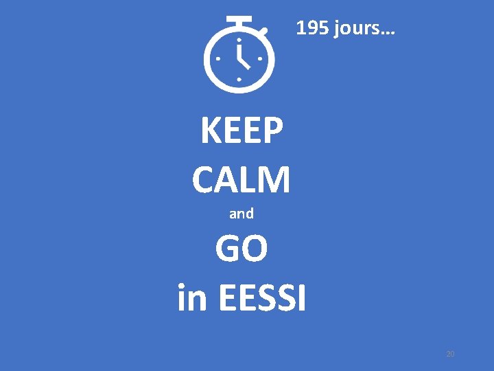  195 jours… KEEP CALM and GO in EESSI 20 