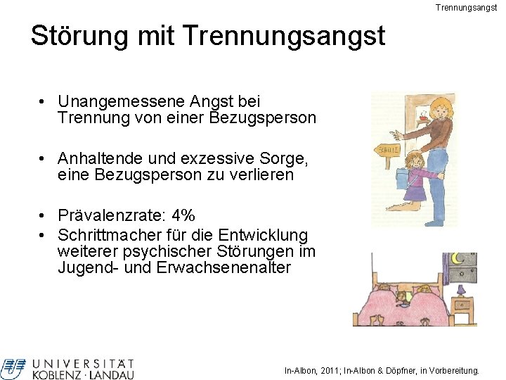 Trennungsangst Störung mit Trennungsangst • Unangemessene Angst bei Trennung von einer Bezugsperson • Anhaltende