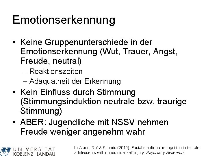 Emotionserkennung • Keine Gruppenunterschiede in der Emotionserkennung (Wut, Trauer, Angst, Freude, neutral) – Reaktionszeiten