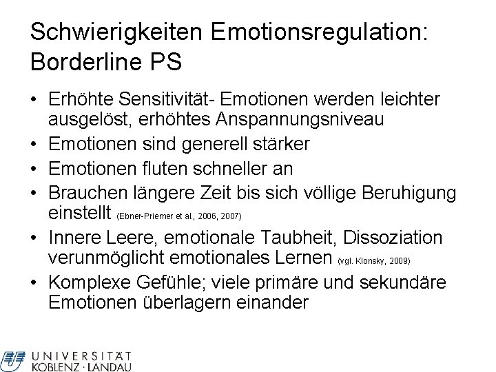 Schwierigkeiten Emotionsregulation: Borderline PS • Erhöhte Sensitivität- Emotionen werden leichter ausgelöst, erhöhtes Anspannungsniveau •