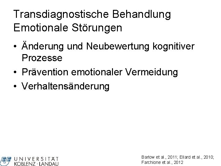 Transdiagnostische Behandlung Emotionale Störungen • Änderung und Neubewertung kognitiver Prozesse • Prävention emotionaler Vermeidung