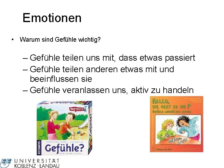 Emotionen • Warum sind Gefühle wichtig? – Gefühle teilen uns mit, dass etwas passiert