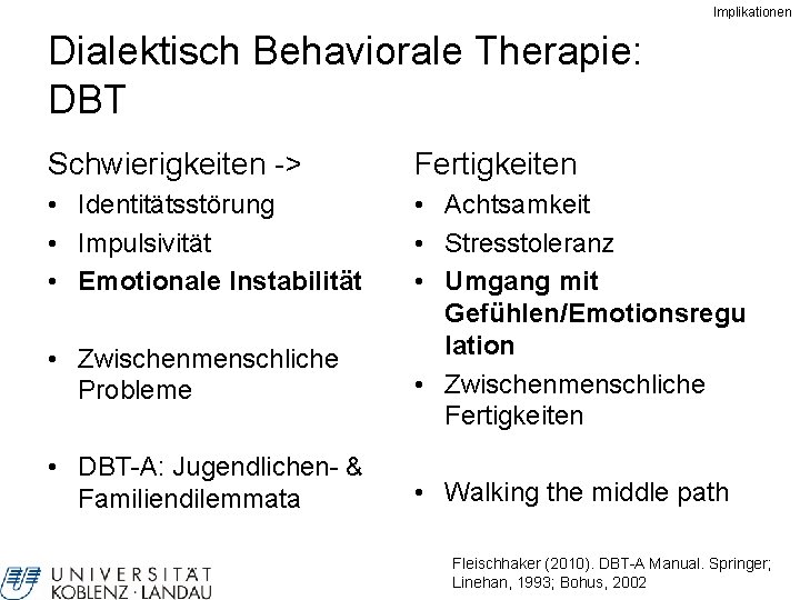 Implikationen Dialektisch Behaviorale Therapie: DBT Schwierigkeiten -> Fertigkeiten • Identitätsstörung • Impulsivität • Emotionale