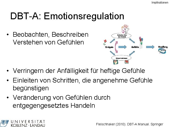 Implikationen DBT-A: Emotionsregulation • Beobachten, Beschreiben Verstehen von Gefühlen und • Verringern der Anfälligkeit