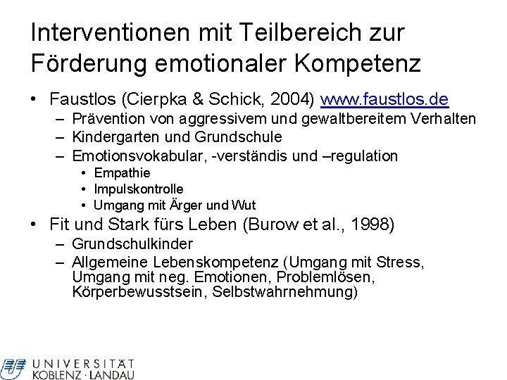 Interventionen mit Teilbereich zur Förderung emotionaler Kompetenz • Faustlos (Cierpka & Schick, 2004) www.