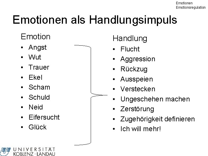 Emotionen Emotionsregulation Emotionen als Handlungsimpuls Emotion Handlung • • • • • Angst Wut