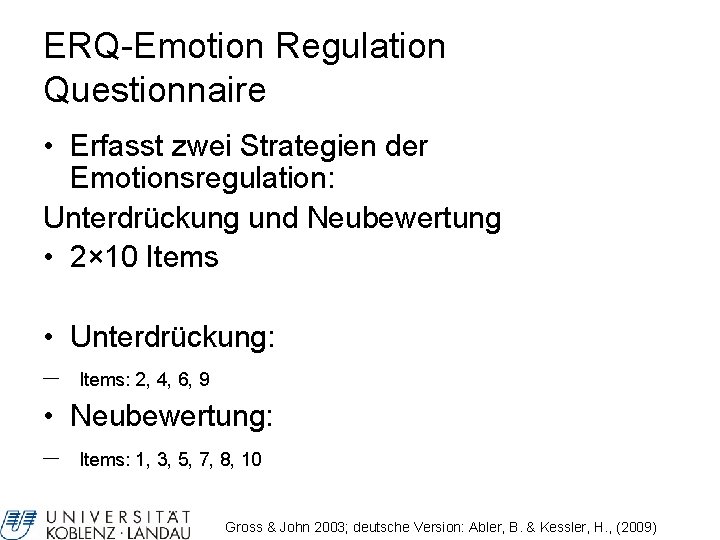 ERQ-Emotion Regulation Questionnaire • Erfasst zwei Strategien der Emotionsregulation: Unterdrückung und Neubewertung • 2×