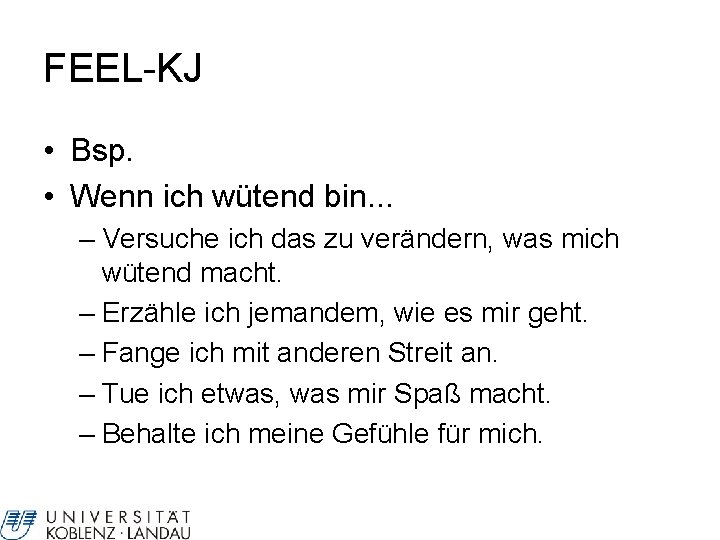 FEEL-KJ • Bsp. • Wenn ich wütend bin. . . – Versuche ich das