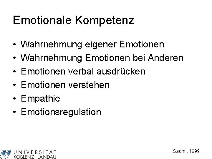 Emotionale Kompetenz • • • Wahrnehmung eigener Emotionen Wahrnehmung Emotionen bei Anderen Emotionen verbal