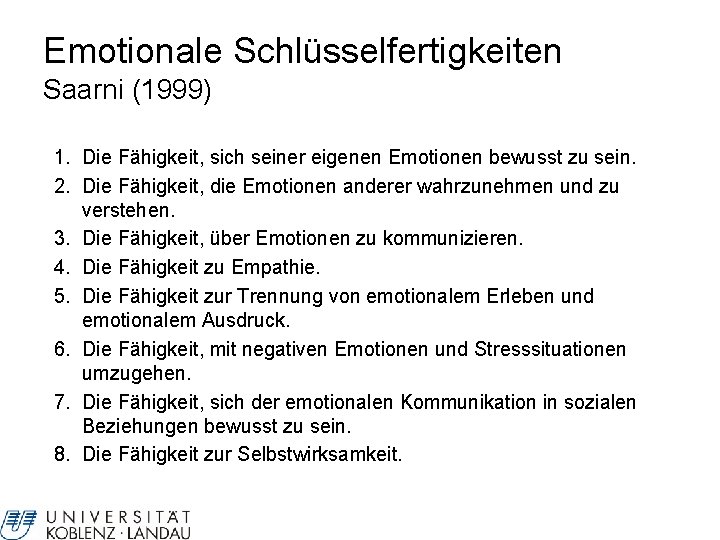 Emotionale Schlüsselfertigkeiten Saarni (1999) 1. Die Fähigkeit, sich seiner eigenen Emotionen bewusst zu sein.