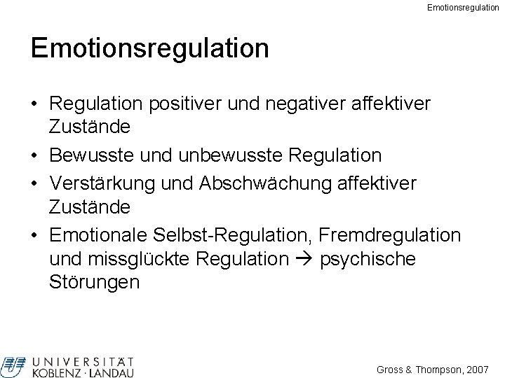 Emotionsregulation • Regulation positiver und negativer affektiver Zustände • Bewusste und unbewusste Regulation •