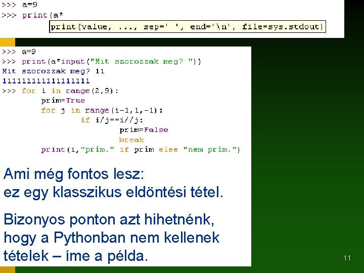 Ami még fontos lesz: ez egy klasszikus eldöntési tétel. Bizonyos ponton azt hihetnénk, hogy