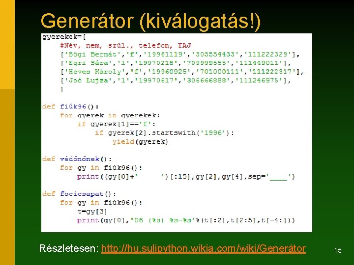 Generátor (kiválogatás!) Részletesen: http: //hu. sulipython. wikia. com/wiki/Generátor 15 