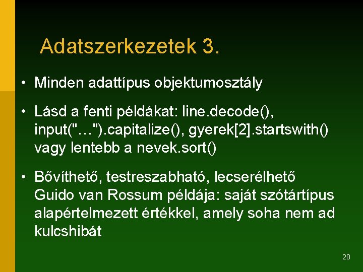 Adatszerkezetek 3. • Minden adattípus objektumosztály • Lásd a fenti példákat: line. decode(), input("…").