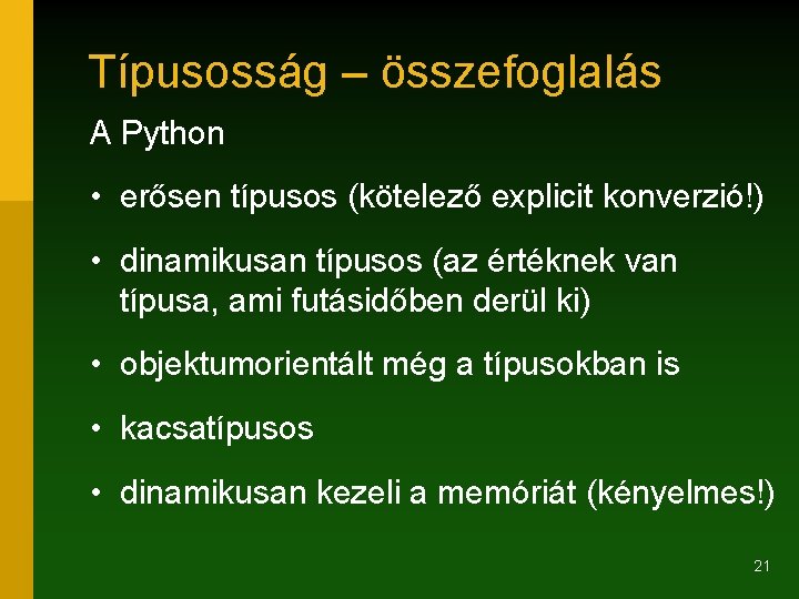 Típusosság – összefoglalás A Python • erősen típusos (kötelező explicit konverzió!) • dinamikusan típusos