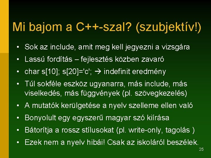 Mi bajom a C++-szal? (szubjektív!) • Sok az include, amit meg kell jegyezni a