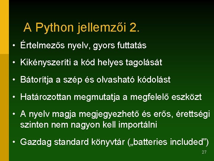 A Python jellemzői 2. • Értelmezős nyelv, gyors futtatás • Kikényszeríti a kód helyes