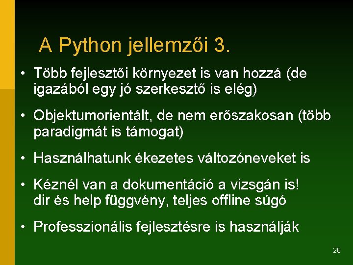 A Python jellemzői 3. • Több fejlesztői környezet is van hozzá (de igazából egy