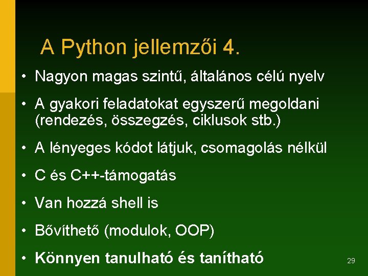 A Python jellemzői 4. • Nagyon magas szintű, általános célú nyelv • A gyakori