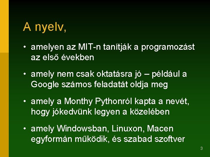 A nyelv, • amelyen az MIT-n tanítják a programozást az első években • amely