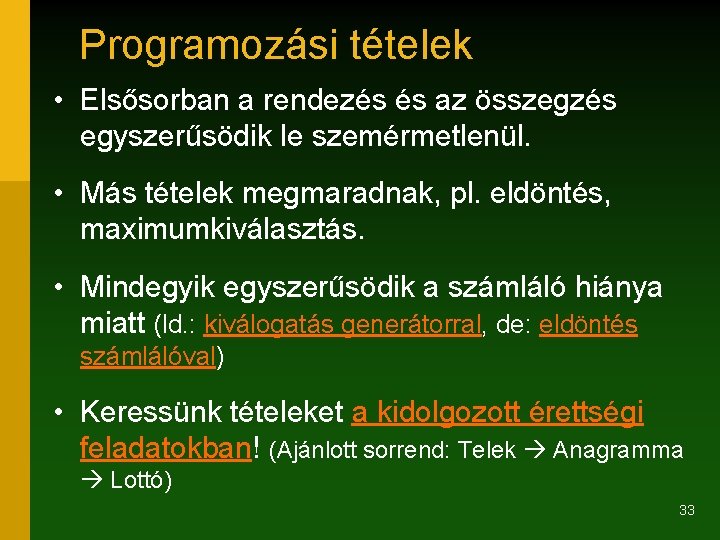 Programozási tételek • Elsősorban a rendezés és az összegzés egyszerűsödik le szemérmetlenül. • Más