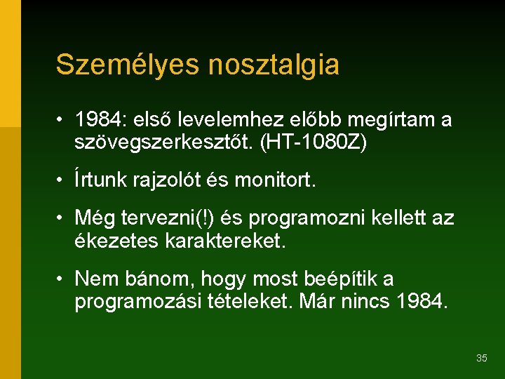 Személyes nosztalgia • 1984: első levelemhez előbb megírtam a szövegszerkesztőt. (HT-1080 Z) • Írtunk