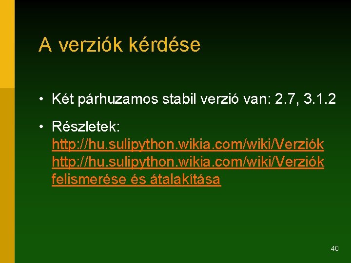 A verziók kérdése • Két párhuzamos stabil verzió van: 2. 7, 3. 1. 2