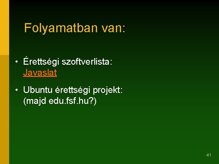 Folyamatban van: • Érettségi szoftverlista: Javaslat • Ubuntu érettségi projekt: (majd edu. fsf. hu?