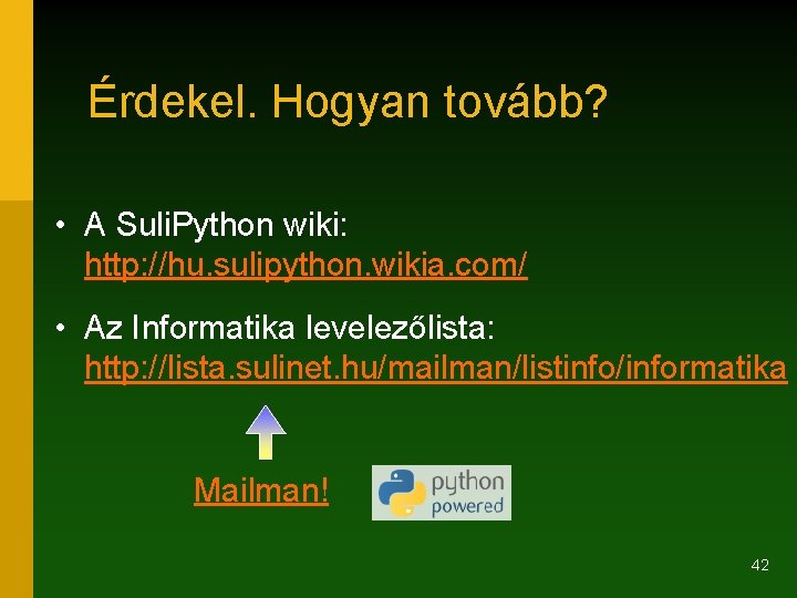 Érdekel. Hogyan tovább? • A Suli. Python wiki: http: //hu. sulipython. wikia. com/ •