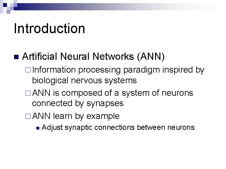 Introduction n Artificial Neural Networks (ANN) ¨ Information processing paradigm inspired by biological nervous