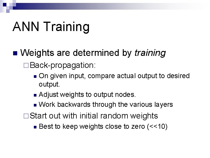 ANN Training n Weights are determined by training ¨ Back-propagation: On given input, compare