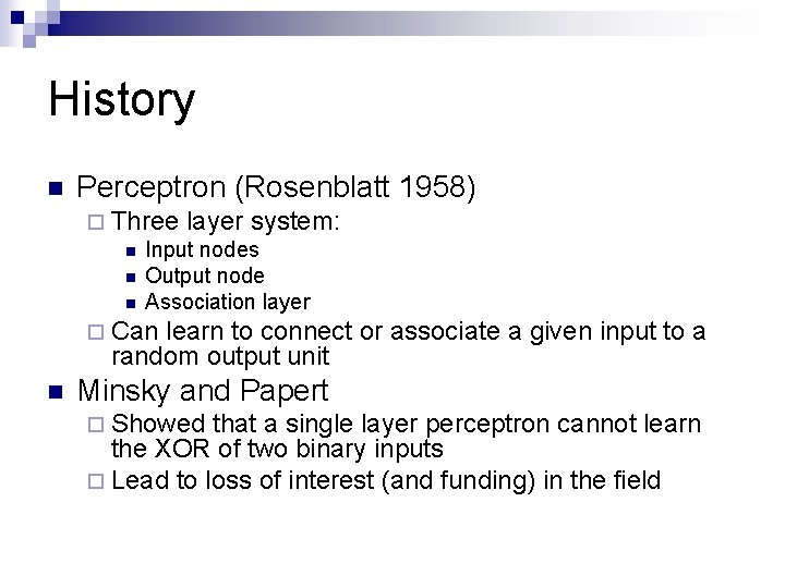 History n Perceptron (Rosenblatt 1958) ¨ Three layer system: n Input nodes n Output