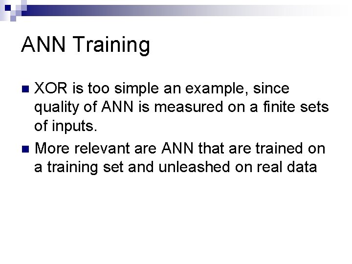 ANN Training XOR is too simple an example, since quality of ANN is measured