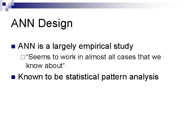 ANN Design n ANN is a largely empirical study ¨ “Seems to work in