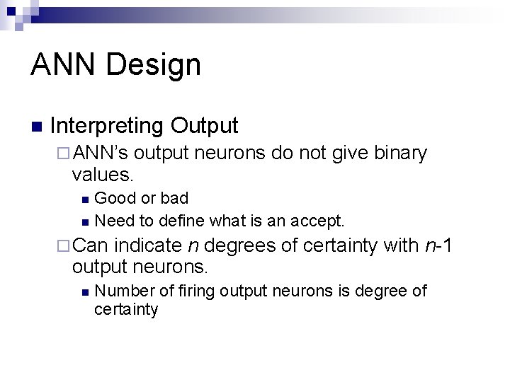 ANN Design n Interpreting Output ¨ ANN’s output neurons do not give binary values.