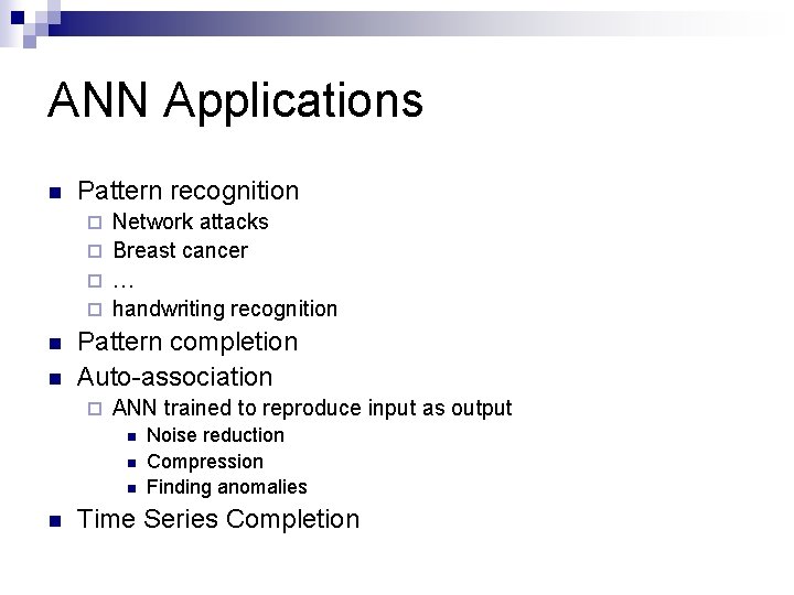 ANN Applications n Pattern recognition Network attacks ¨ Breast cancer ¨ … ¨ handwriting