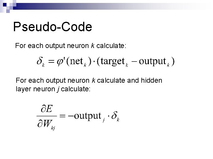 Pseudo-Code For each output neuron k calculate: For each output neuron k calculate and