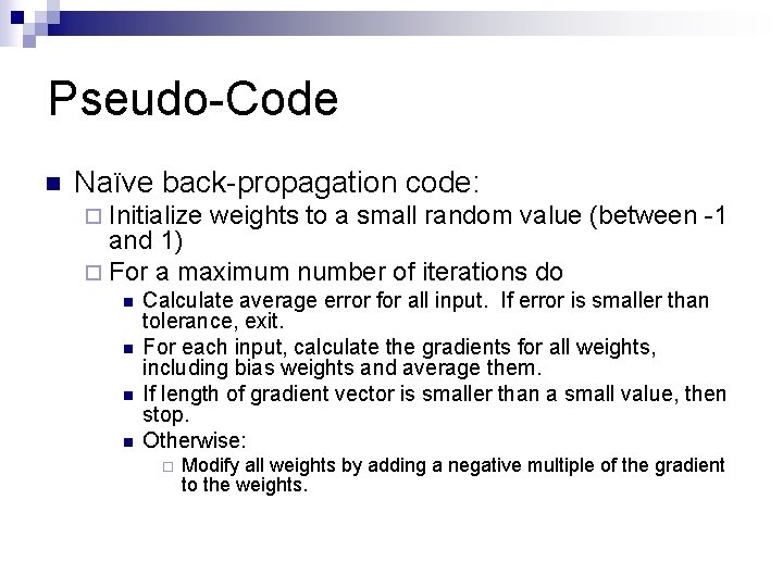 Pseudo-Code n Naïve back-propagation code: ¨ Initialize weights to a small random value (between