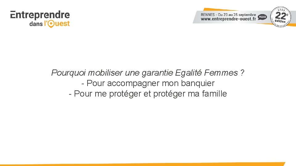 Pourquoi mobiliser une garantie Egalité Femmes ? - Pour accompagner mon banquier - Pour