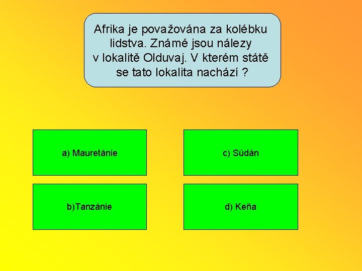 Afrika je považována za kolébku lidstva. Známé jsou nálezy v lokalitě Olduvaj. V kterém