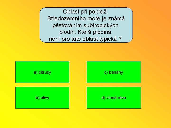 Oblast při pobřeží Středozemního moře je známá pěstováním subtropických plodin. Která plodina není pro