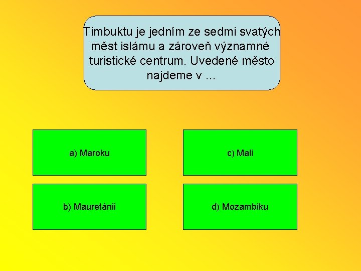 Timbuktu je jedním ze sedmi svatých měst islámu a zároveň významné turistické centrum. Uvedené