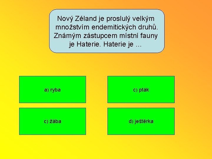 Nový Zéland je proslulý velkým množstvím endemitických druhů. Známým zástupcem místní fauny je Haterie